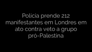 ​Polícia prende 212 manifestantes em Londres em ato contra veto a grupo pró-Palestina 